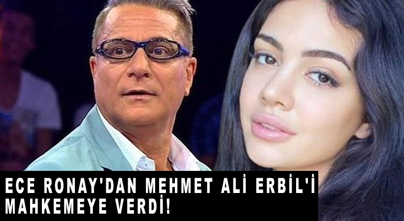Ece Ronay Mehmet Ali Erbil’i mahkemeye verdi!