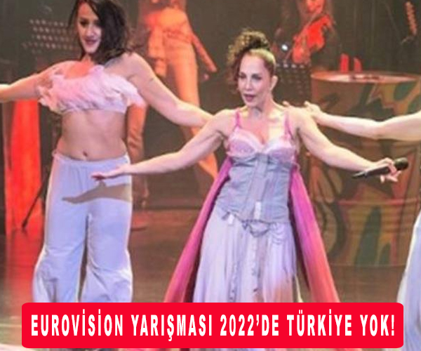 Türkiye Eurovision yarışmasına 2022 yılında da katılmayacak!