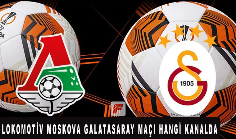 Lokomotiv Moskova Galatasaray maçı hangi kanalda saat kaçta