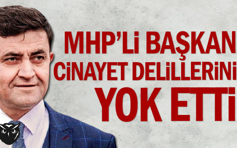 MHP’li başkan Recep Aydın cinayet delillerini yok etti  2 yıl 6 ay hapis cezası onandı