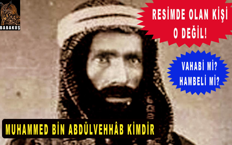 Muhammed bin Abdülvehhâb kimdir? Vehhabî mi?