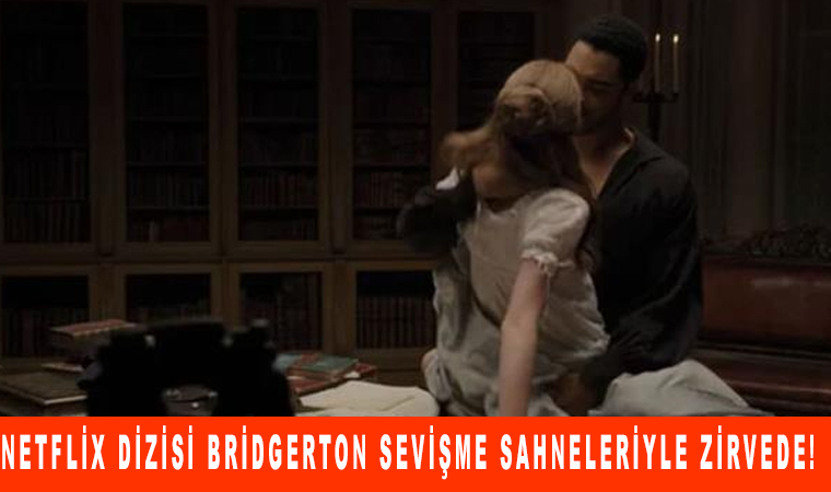 Netflix dizisi Bridgerton Sevişme sahneleriyle zirvede!