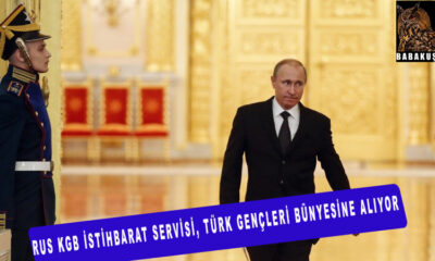 Rus KGB istihbarat servisi, Türk gençleri bünyesine alıyor