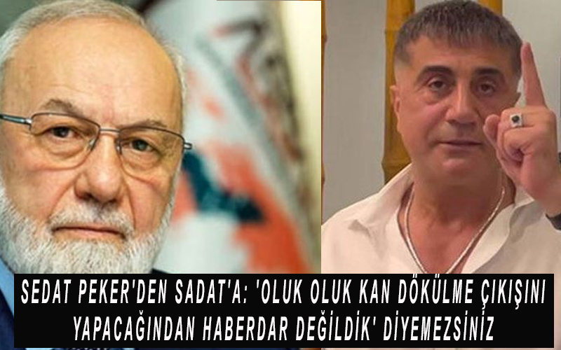 Sedat Peker’den SADAT’a: ‘Oluk oluk kan dökülme çıkışını yapacağından haberdar değildik’ diyemezsiniz!
