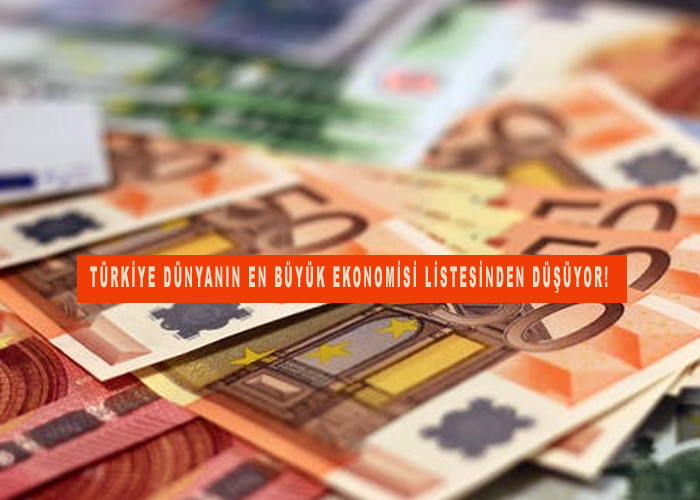 Türkiye dünyanın en büyük ekonomisi listesinden düşüyor!