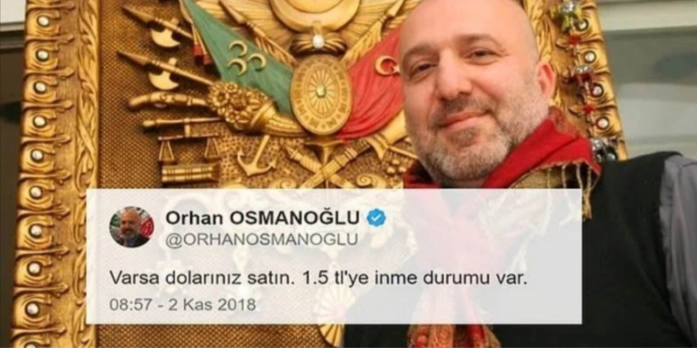 Orhan Osmanoğlu, Varsa dolarınız satın, 1.5 TL’ye inme durumu var.” diye paylaştığı twiti sildi!