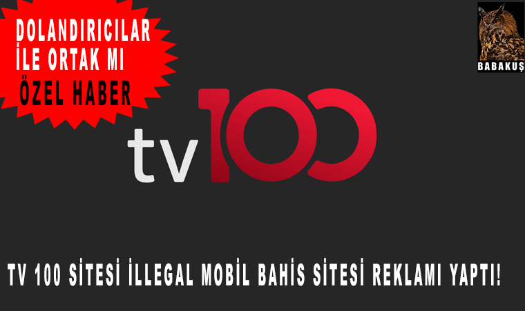 TV 100 sitesi illegal Mobil bahis sitesi reklamı yaptı!