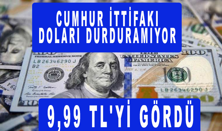 Dolar tarihi zirvesini yeniledi: 9,99 TL’yi gördü! Ak parti ve MHP yabancı paraların yükselişini durduramıyor!
