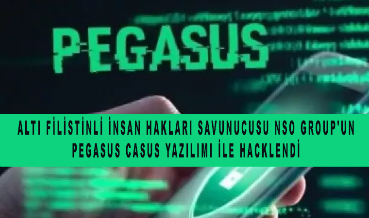Altı Filistinli insan hakları savunucusu NSO Group’un Pegasus Casus Yazılımı ile hacklendi