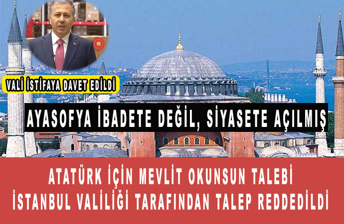 BTP’nin ’10 Kasım’da Ayasofya’da Atatürk için mevlit okunsun’ talebi İstanbul Valiliği tarafından talep reddedildi