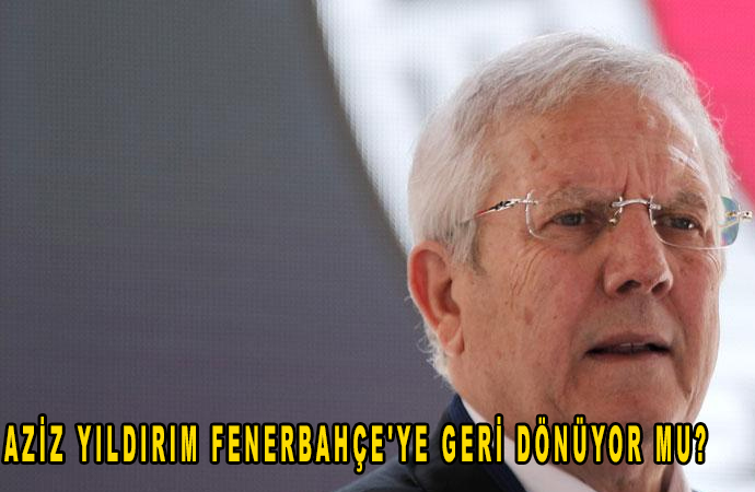 Aziz Yıldırım Fenerbahçe’ye geri dönüyor mu?