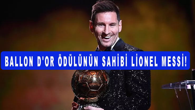 Ballon D’or’u PSG’nin Arjantinli süperstarı Lionel Messi aldı!