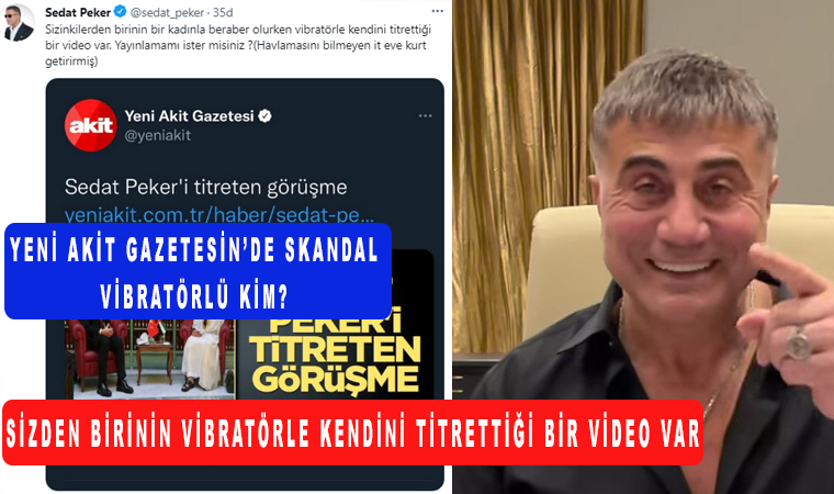 Sedat Peker’den Yeni Akit Gazetesine cevap sizden birinin vibratörle kendini titrettiği bir video var!