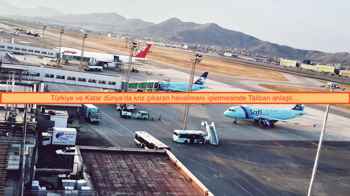 Türkiye ve Katar, Kabil Havalimanı konusunda Taliban’la prensip olarak anlaşmaya varıldı
