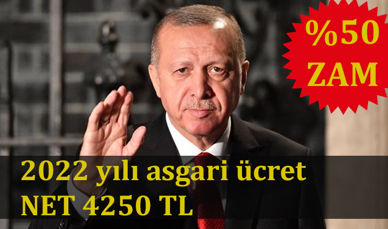 Cumhurbaşkanı Erdoğan 2022 yılı Asgari ücret en az 4250 TL olduğunu açıkladı!