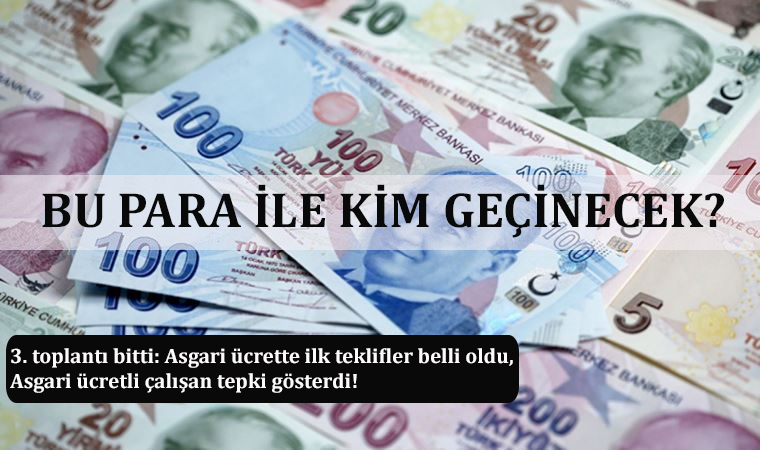 2022 asgari ücret ne olacak? 3. toplantı bitti: Asgari ücrette ilk teklifler belli oldu, Asgari ücretli çalışan tepki gösterdi!