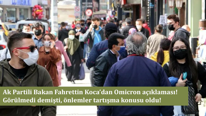 Ak Partili Bakan Fahrettin Koca’dan Omicron açıklaması! Görülmedi demişti, önlemler tartışma konusu oldu!