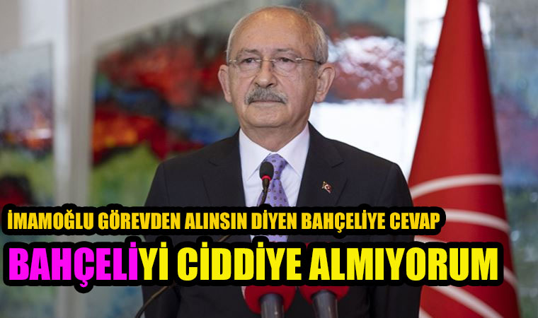Kılıçdaroğlu: İmamoğlu görevden alınmalı diyen Devlet Bahçeli’yi “ciddiye almadığını” söyledi