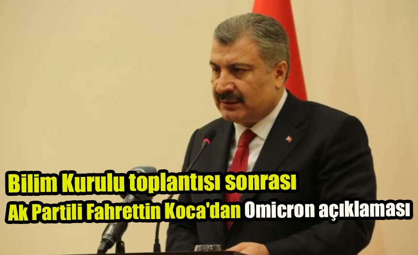 Bilim Kurulu toplantısı sonrası Ak Partili Fahrettin Koca’dan Omicron açıklaması