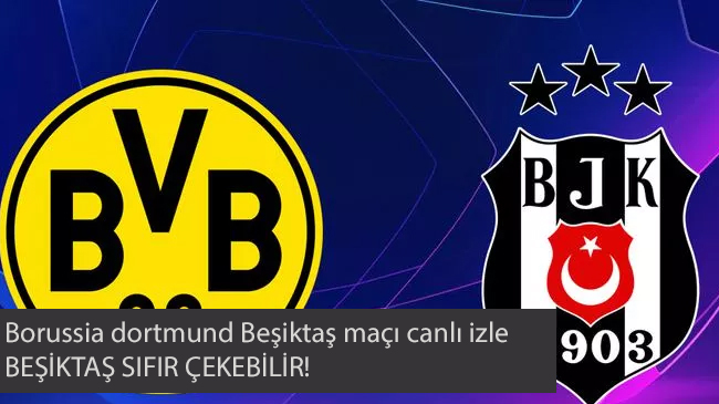 Borussia dortmund Beşiktaş maçı canlı izle, bahis yap!