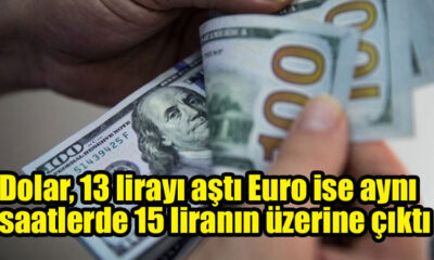 Dolar, 13 lirayı aştı Euro ise aynı saatlerde 15 liranın üzerine çıktı