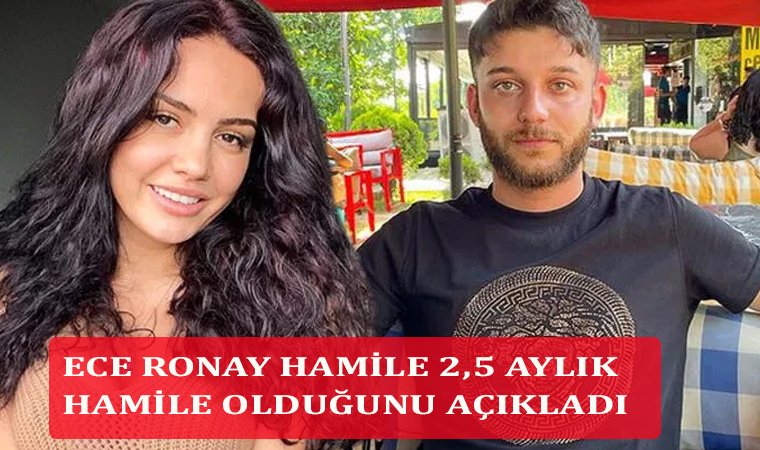 Ünlü Fenomen ve şarkıcı Ece Ronay hamile olduğunu açıkladı, Mehmet Bilir ile evleniyor!