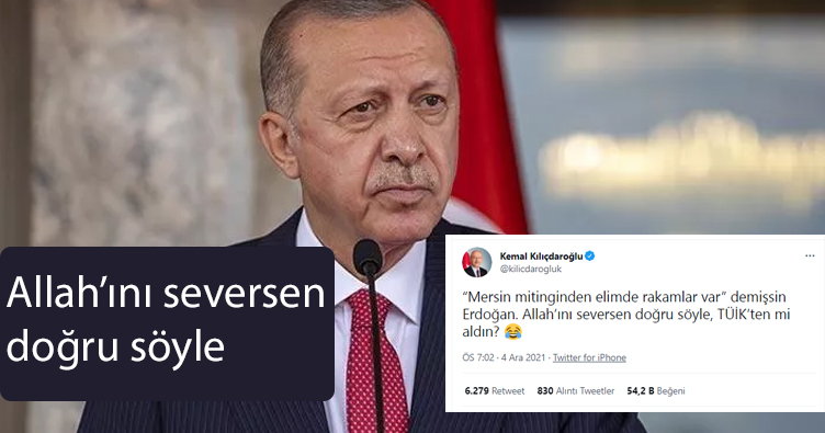 Kemal Kılıçdaroğlu’ndan, Erdoğan’ın Mersin Mitingi ile ilgili sözlerine yanıt: Allah’ını seversen doğru söyle, TÜİK’ten mi aldın?