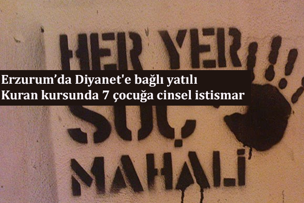 Valilik doğruladı: Erzurum’da Diyanet’e bağlı yatılı Kuran kursunda 7 çocuğa cinsel istismar!
