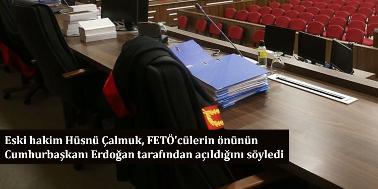Eski hakim Hüsnü Çalmuk, FETÖ’cülerin önünün Cumhurbaşkanı Erdoğan tarafından açıldığını söyledi