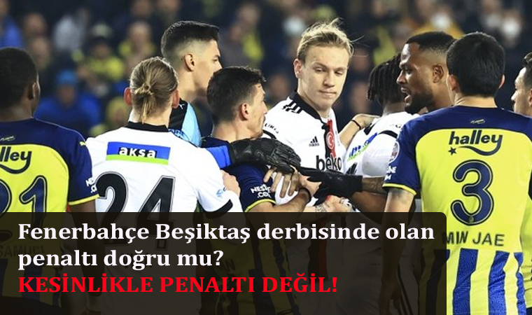Fenerbahçe Beşiktaş derbisinde olan penaltı doğru mu?