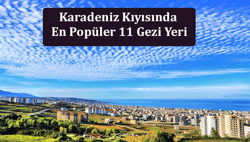 Türkiye, Karadeniz Kıyısında En Popüler 11 Gezi Yeri