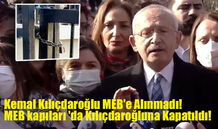 Kemal Kılıçdaroğlu MEB’e Alınmadı! MEB kapıları ‘da Kılıçdaroğluna Kapatıldı!