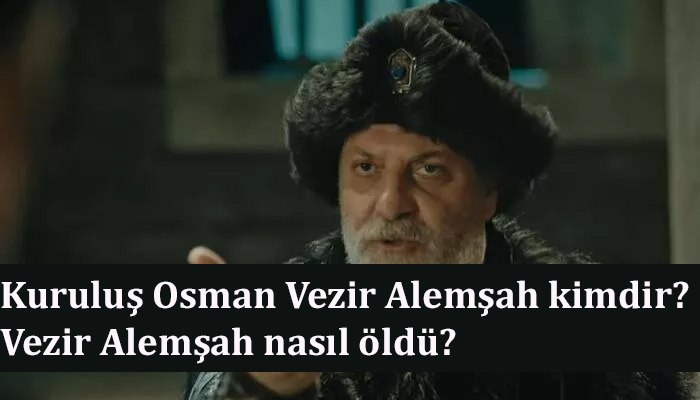 Kuruluş Osman Vezir Alemşah kimdir? Vezir Alemşah nasıl öldü?