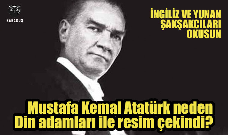 Mustafa Kemal Atatürk neden Din adamları ile resim çekindi?