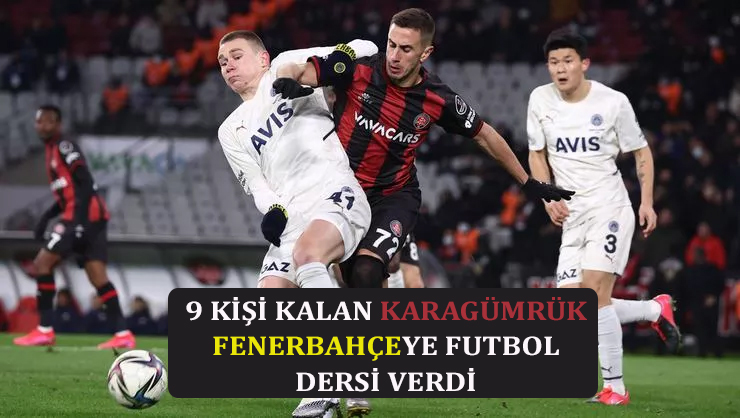 V. Fatih Karagümrük 1-1 Fenerbahçe 9 kişi kalan takıma karşı vasat oyun!