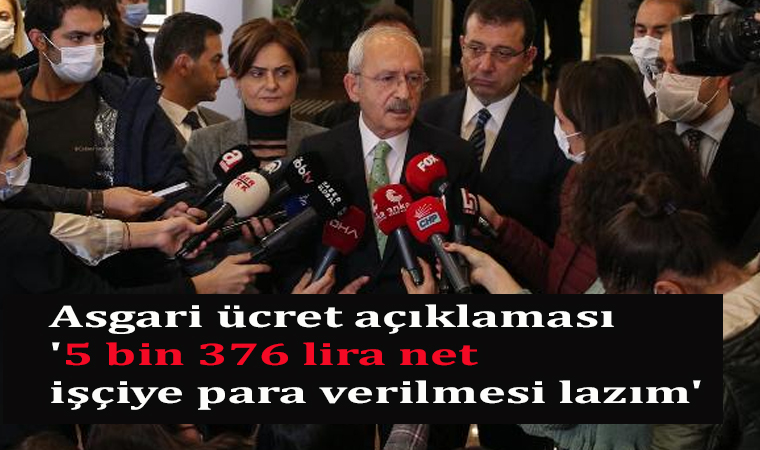 kemal Kılıçdaroğlu’ndan 2022 asgari ücret açıklaması ‘5 bin 376 lira net işçiye para verilmesi lazım’