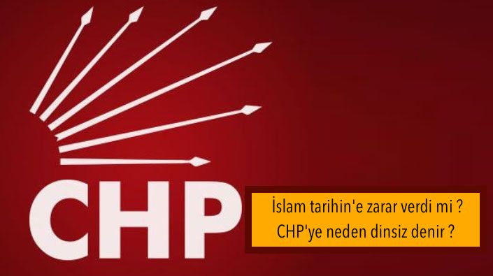CHP İslam tarihin’e zarar verdi mi ? CHP’ye neden dinsiz denir ?