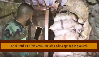 Bebek katili PKK/YPG camileri talan edip cephaneliğe çevirdi!