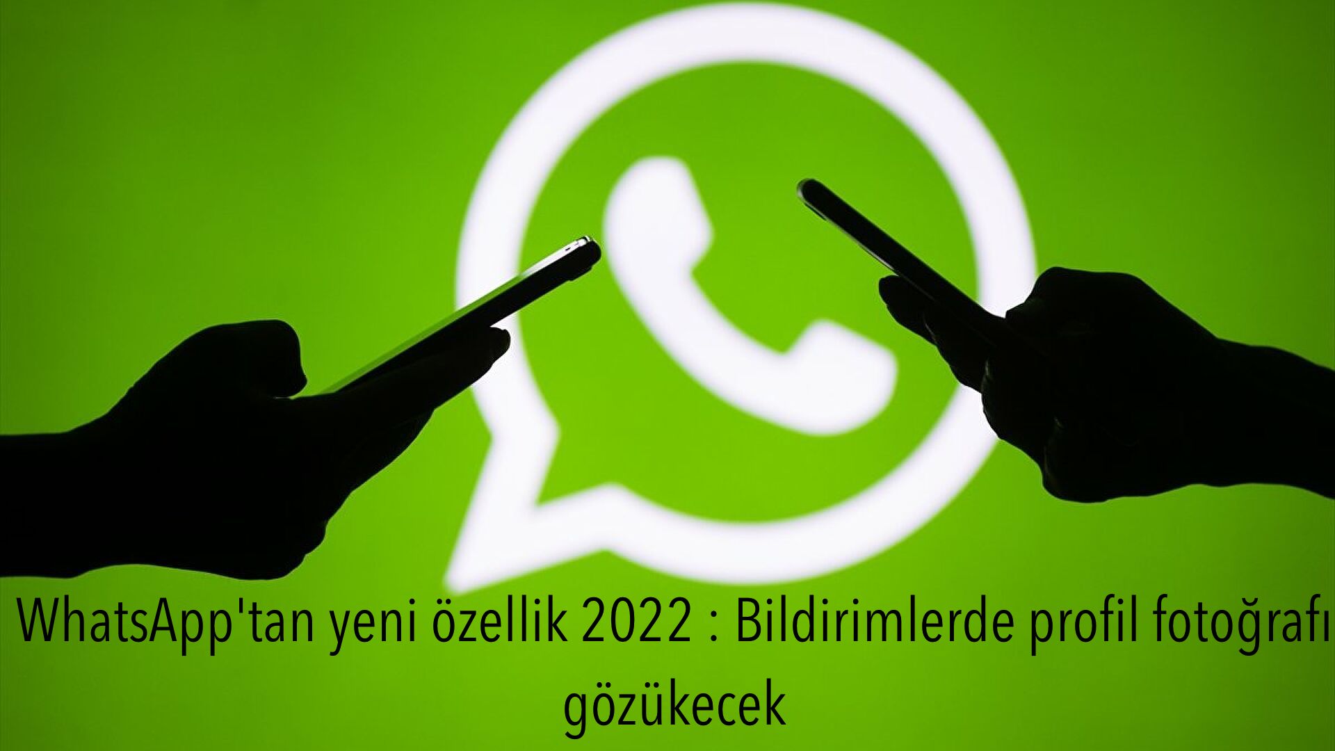 WhatsApp’tan yeni özellik 2022 : Bildirimlerde profil fotoğrafı gözükecek