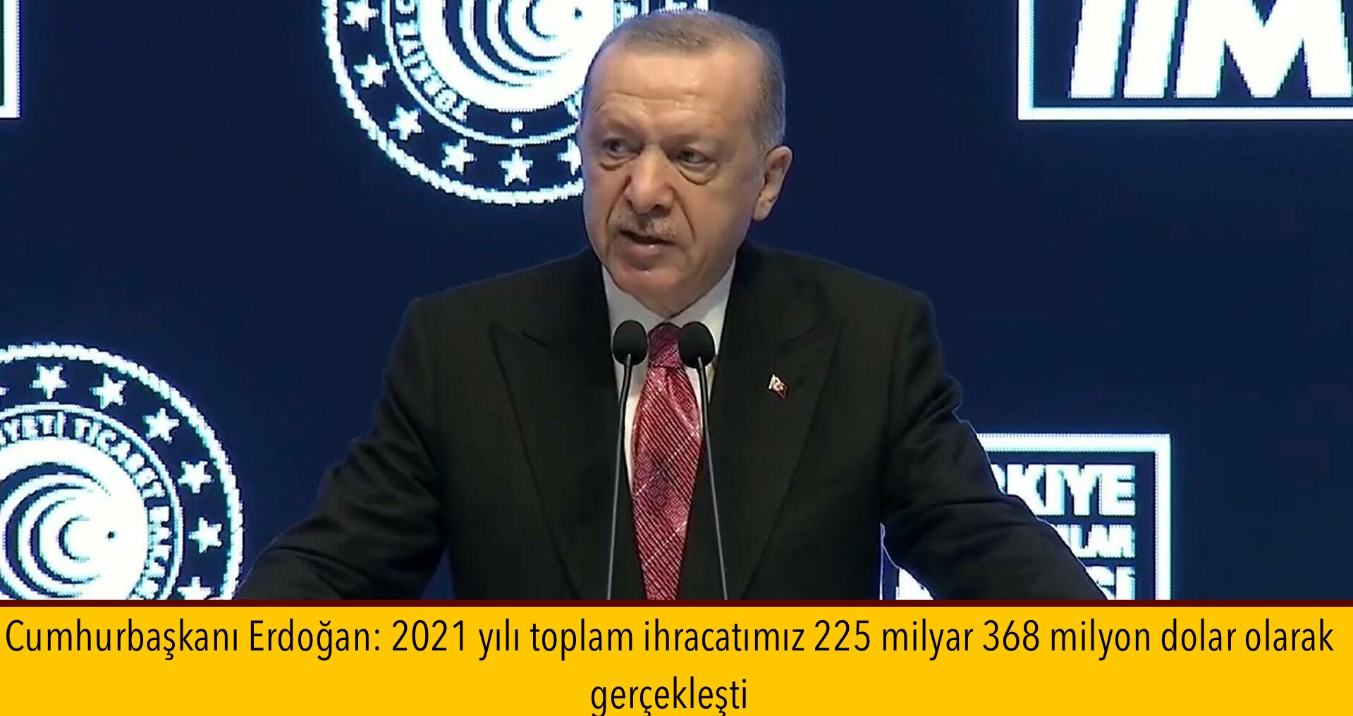 Cumhurbaşkanı Erdoğan: 2021 yılı toplam ihracatımız 225 milyar 368 milyon dolar olarak gerçekleşti
