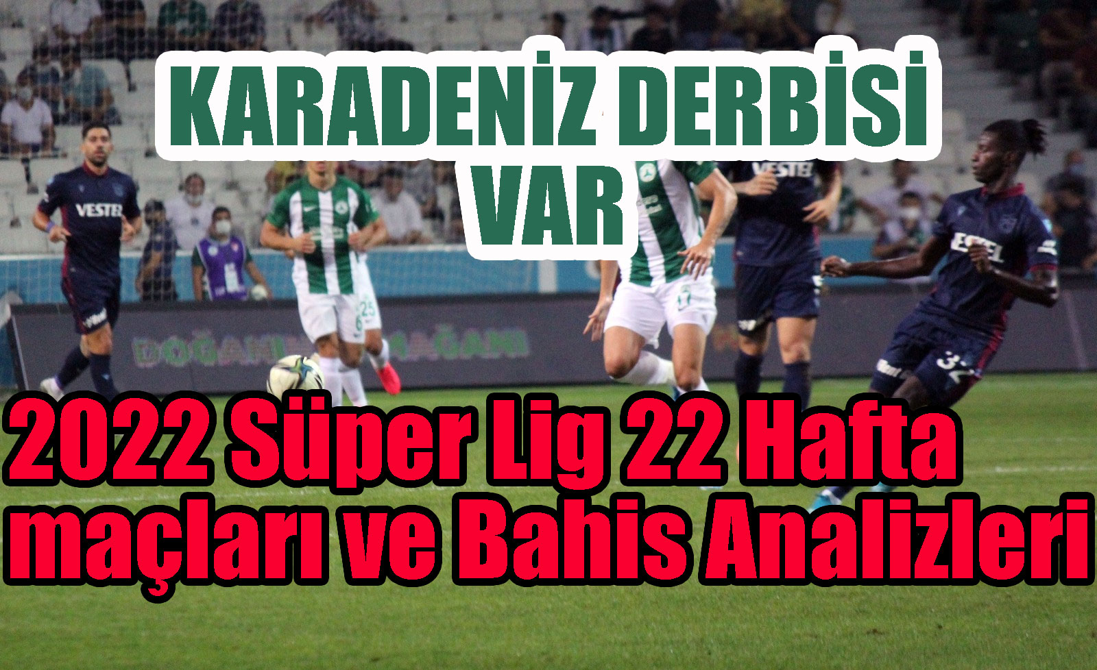 2022 Süper Lig 22 Hafta maçları ve Bahis Analizleri