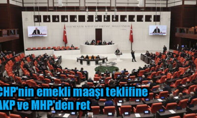 CHP'nin emekli maaşı teklifine AKP ve MHP'den ret
