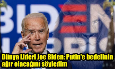 Dünya Lideri Joe Biden: Putin'e bedelinin ağır olacağını söyledim