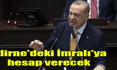 Erdoğan: Edirne'de ki en büyük hesabı imralıdakine verecek