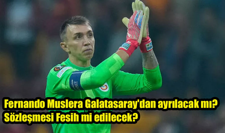 Fernando Muslera Galatasaray’dan ayrılacak mı? Sözleşmesi Fesih mi edilecek?