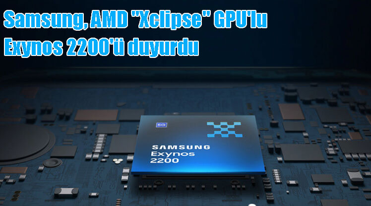 Samsung, AMD “Xclipse” GPU’lu Exynos 2200’ü duyurdu
