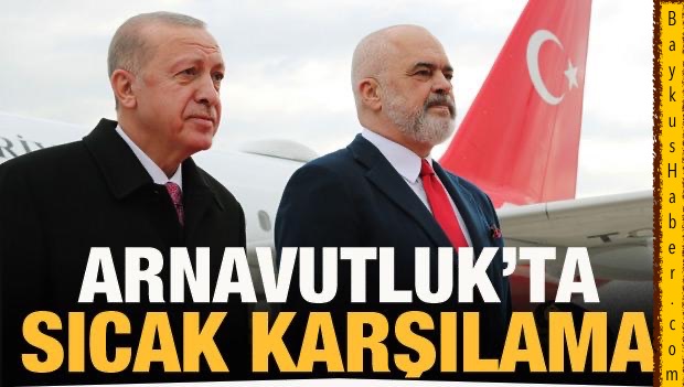 Cumhurbaşkanı Erdoğan, Arnavutluk’ta sıcak karşılama