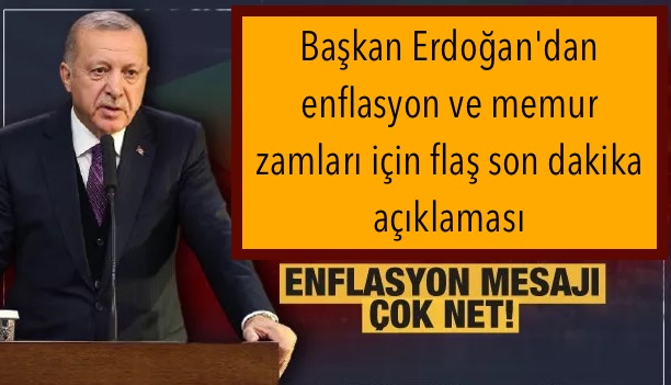Başkan Erdoğan’dan enflasyon ve memur zamları için flaş son dakika açıklaması