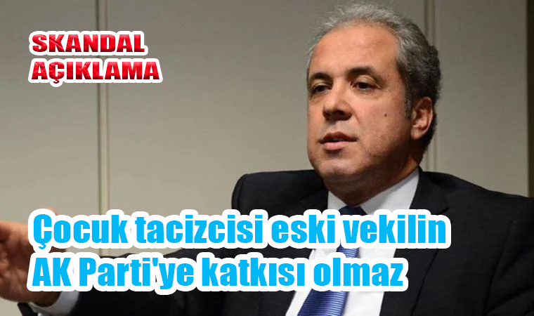 Ak Partili Şamil Tayyar: Çocuk tacizcisi eski vekilin AK Parti’ye katkısı olmaz