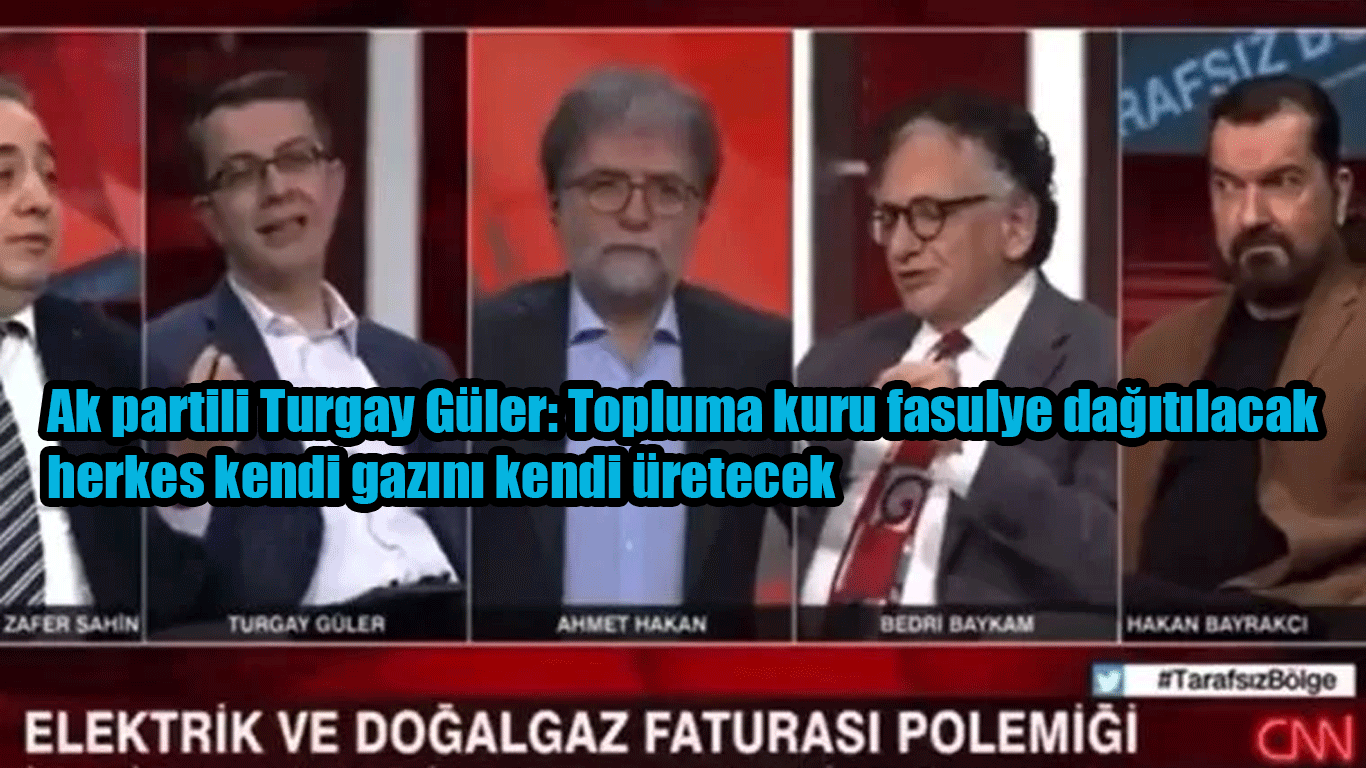 Ak partili Turgay Güler: Topluma kuru fasulye dağıtılacak, herkes kendi gazını kendi üretecek
